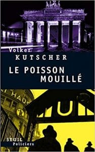 Couverture de « Le poisson mouillé de Volker Kutscher »