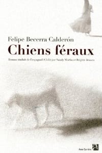 Couverture de « Chiens féraux de Felipe Becerra Calderón »