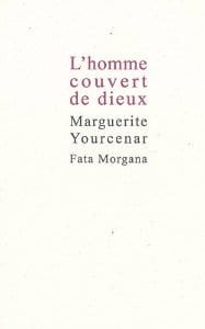 Couverture de « L’homme couvert de dieux de Marguerite Yourcenar »