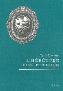 Couverture de « L’hébétude des tendres de René Corona »