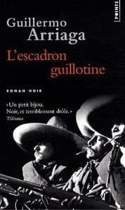 Couverture de « L’escadron guillotine de Guillermo Arriaga »
