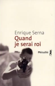 Couverture de « Quand je serai roi de Enrique Serna »