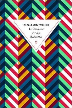 Couverture de « Le complexe d’Eden Bellwether de Benjamin Wood »