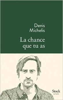 Couverture de « La chance que tu as de Denis Michelis »