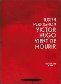 Couverture de « Victor Hugo vient de mourir de Judith Perrignon »