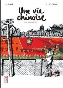 Couverture de « Une vie chinoise – tome I : Le temps du père de Li Kunwu et P. Ôtié »