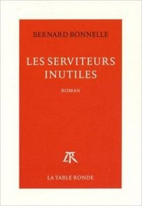 Couverture de « Les Serviteurs Inutiles de Bernard Bonnelle »