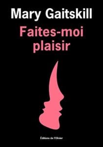 Couverture de « Faites-moi plaisir de Mary Gaitskill »