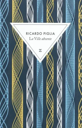 Couverture de « La ville absente de Ricardo Piglia »