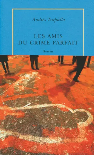Couverture de « Les amis du crime parfait de Andrés  Trapiello »