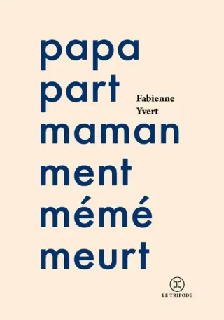 Couverture de « papa part maman ment mémé meurt de Fabienne Yvert »