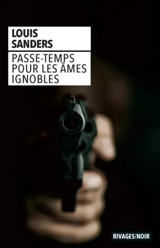 Couverture de « Passe-temps pour les âmes ignobles de Louis Sanders »